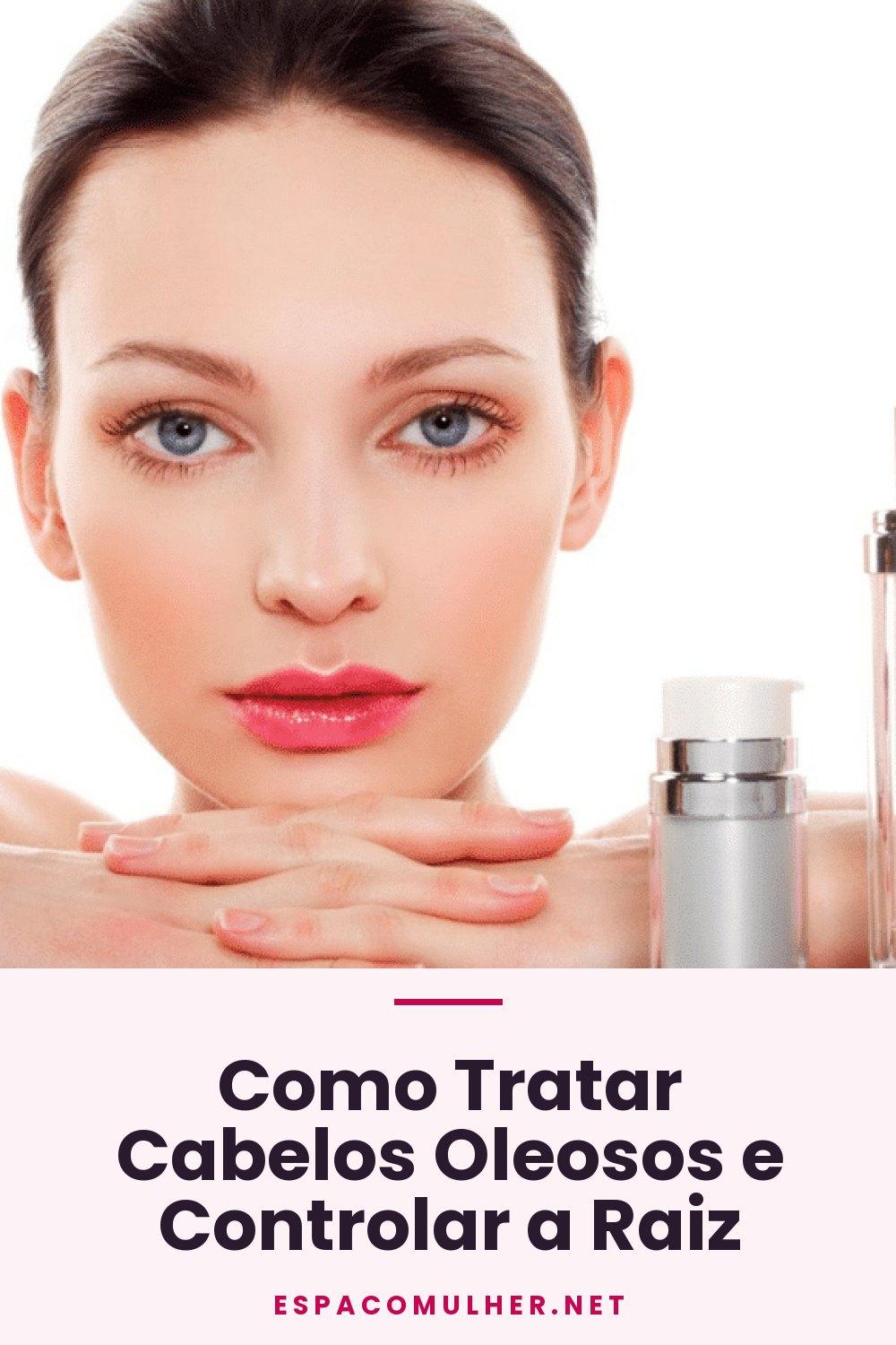 Como Tratar Cabelos Oleosos e Controlar a Raiz